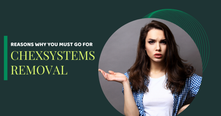 Reasons Why You Must Go For Chexsystems Removal.