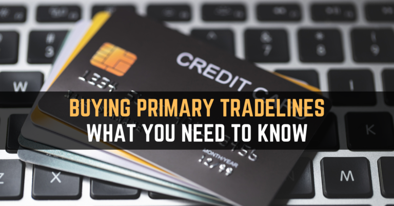 Buying Primary Tradelines – What You Need To Know
