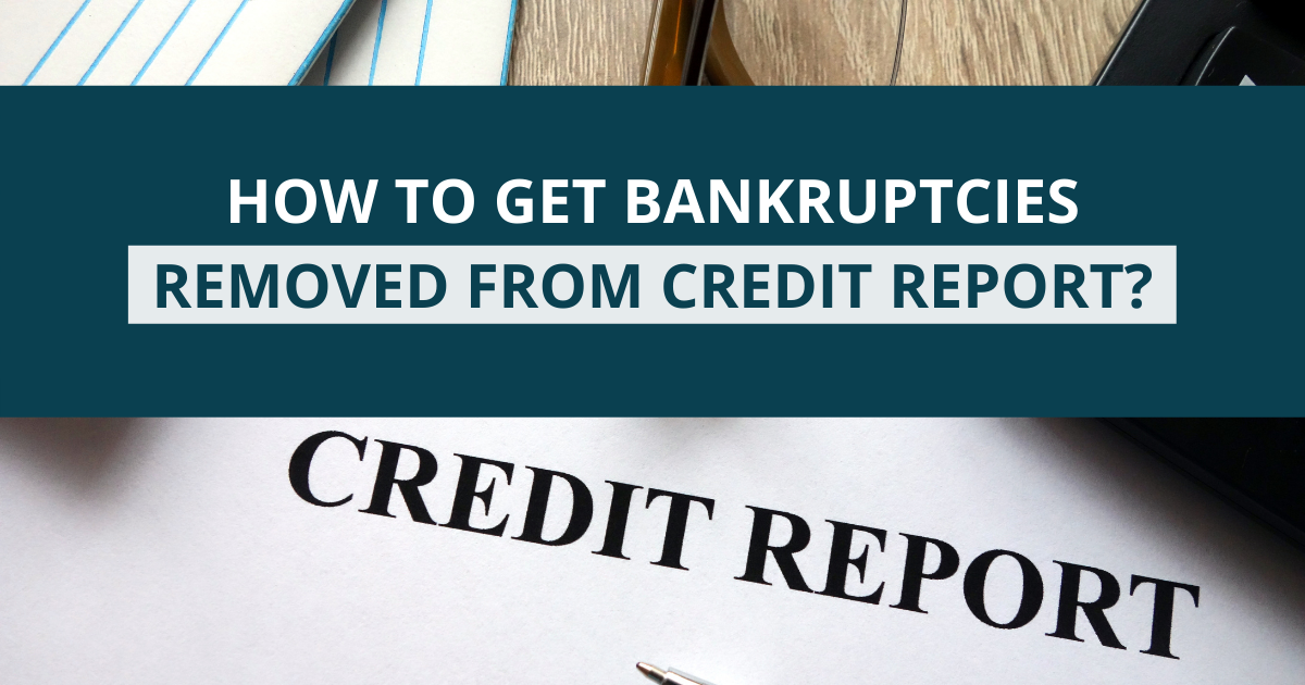 How To Get Bankruptcies Removed From Credit Report