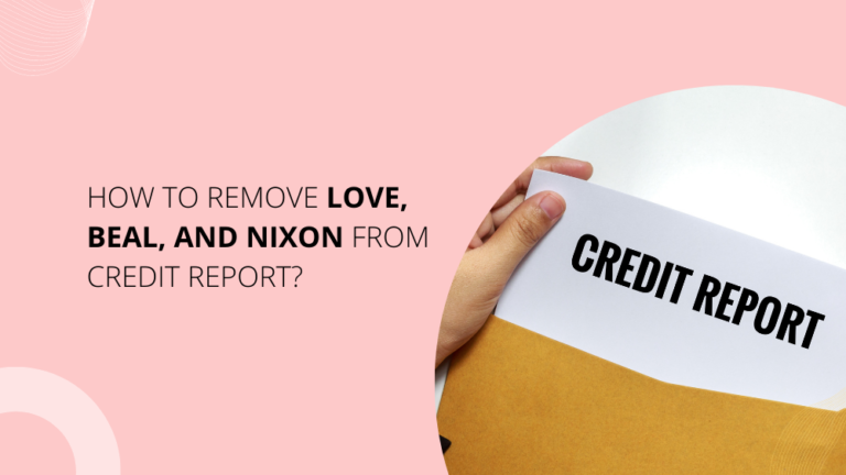 How To Remove Love Beal And Nixon From Credit Report?